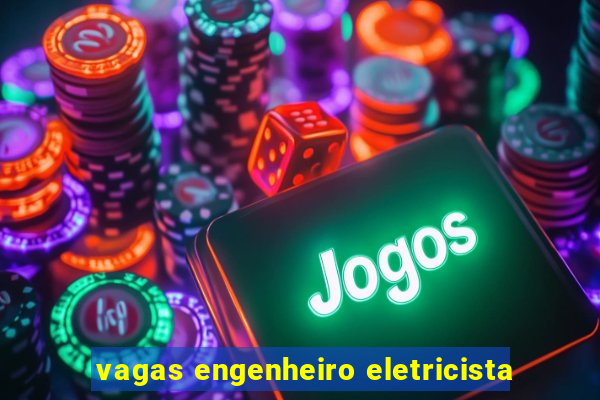 vagas engenheiro eletricista